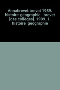 Annabrevet.brevet 1989. histoire-geographie : brevet [des collèges]. 1989. 1. histoire geographie