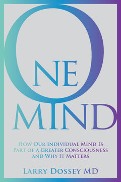 One Mind: How Our Individual Mind Is Part of a Greater Consciousness and Why It Matters