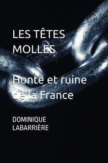 LES TÊTES MOLLES - HONTE ET RUINE DE LA FRANCE