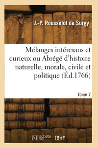 Mélanges intéresans et curieux. Abrégé d'histoire naturelle, morale, civile et politique. Tome 7
