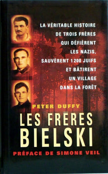 Les frères Bielski : La véritable histoire de trois frères qui défièrent les nazis, sauvèrent mille deux cents Juifs et bâtirent un village dans la forêt