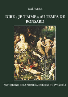 Dire « je t'aime » au temps de Ronsard