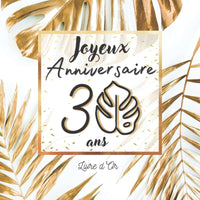 Livre d'Or 30 ans Joyeux Anniversaire: 97 Pages Haute Qualité Doré - Végétal Plante Or Jardinage Plant Addict Monstera Coloré Photo Evénement Souvenirs Invités Cadeau Idéal