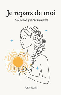 Je repars de moi: 100 vérités pour te retrouver