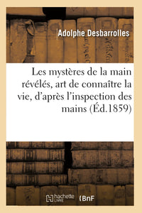 Les mystères de la main révélés et expliqués, art de connaître la vie