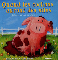 Quand les cochons auront des ailes: Un livre avec plein de surprises