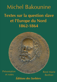 Michel Bakounine. Textes sur la question slave et l'Europe du Nord. 1862-1864