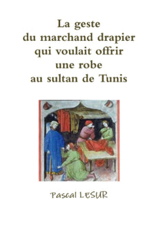 La geste du marchand drapier qui voulait offrir une robe au sultan de Tunis