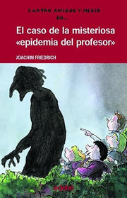 4 AMIGOS Y 1/2: El caso de la misteriosa “epidemia del profesor”: 5 (CUATRO AMIGOS Y MEDIO)