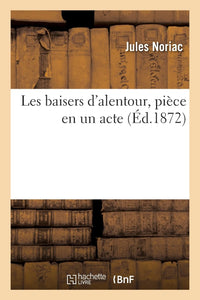 Les baisers d'alentour, pièce en un acte