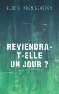 REVIENDRA-T-ELLE UN JOUR ?