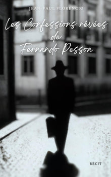 Les confessions rêvées de Fernando Pessoa