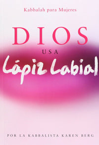 Dios usa lapiz labial / God Uses Lipstick: Kabbalah Para Mujeres