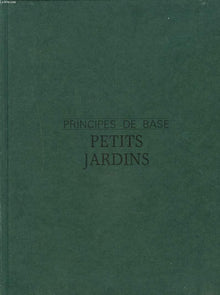Petits jardins. Comment les créer, comment les entretenir
