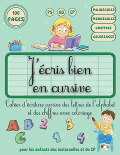 J'écris bien en cursive: Cahier d'écriture cursive des lettres de l'alphabet et des chiffres avec coloriage, pour les enfants des maternelles et du CP