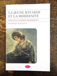 La jeune bâtarde et la modernité. Goya et la laitière de Bordeaux