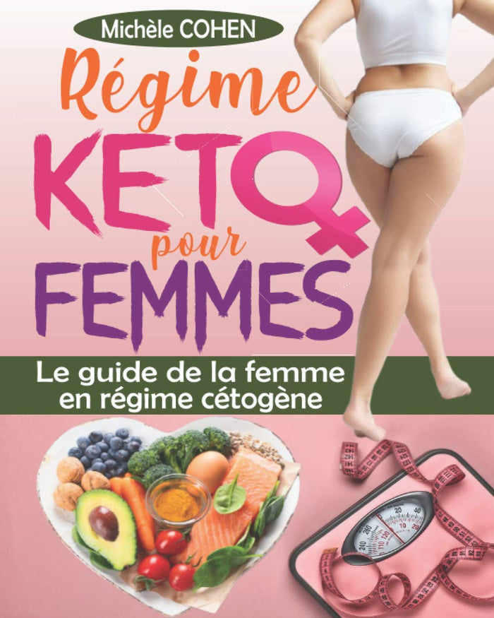 Régime keto pour femmes: Le guide de la femme en régime cétogène, le programme révolutionnaire pour une combustion efficace des graisses, une perte de poids durable et un équilibre hormonal optimal