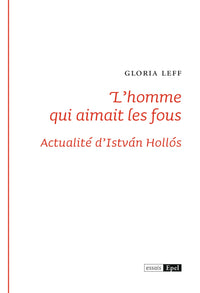 L'homme qui aimait les fous. Actualités d'Istvan Hollos