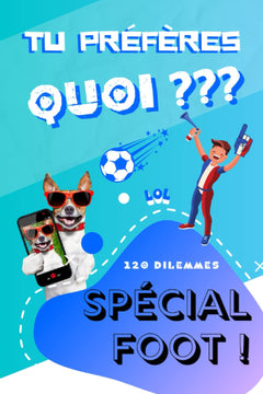 Tu préfères quoi ? 120 Dilemmes Spécial Foot !: Jeu amusant sur le Football pour les enfants et ados