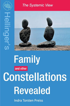 Family Constellations Revealed: Hellinger's Family and other Constellations Revealed
