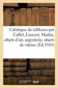 Catalogue de tableaux par, attribués à, ou d'après Callet, Lancret, Martin, objets d'art, argenterie