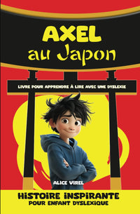 Histoire inspirante pour enfant dyslexique. Axel au Japon. Livre pour apprendre à lire avec une dyslexie.: Conçu et mis en page pour faciliter la ... DYS et des enfants avec un TDAH. Syllabation