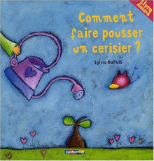 Comment faire pousser un cerisier? (livre animé)