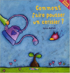 Comment faire pousser un cerisier? (livre animé)