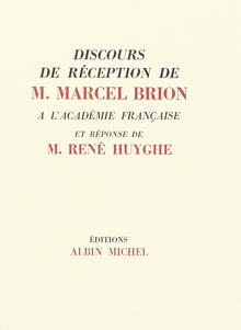 Discours de réception de Marcel Brion à l'Académie française et réponse de René Huyghe