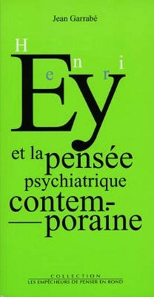 Henri Ey et la Pensée psychiatrique contemporaine
