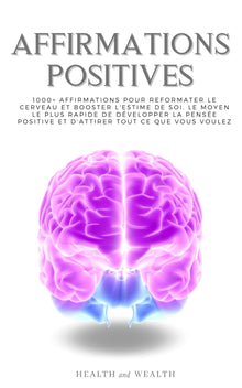 AFFIRMATIONS POSITIVES: 1000+ Affirmations pour reformater le cerveau et booster l'estime de soi. Le moyen le plus rapide de développer la pensée positive et d'attirer tout ce que vous voulez.
