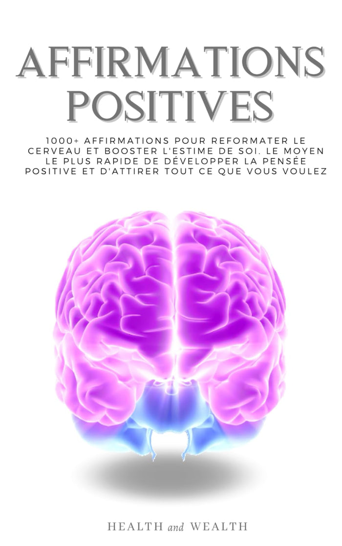 AFFIRMATIONS POSITIVES: 1000+ Affirmations pour reformater le cerveau et booster l'estime de soi. Le moyen le plus rapide de développer la pensée positive et d'attirer tout ce que vous voulez.