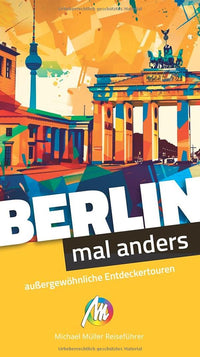 Berlin - mal anders. MICHAEL MÜLLER REISEFÜHRER: außergewöhnliche Entdeckertouren
