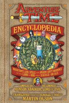 The Adventure Time Encyclopaedia: Inhabitants, Lore, Spells, and Ancient Crypt Warnings of the Land of Ooo Circa 19.56 B.g.e. - 501 A.g.e.