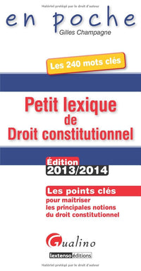 Petit lexique de droit constitutionnel : les 240 mots clés: Les points clés pour maîtriser les principales notions du droit constitutionnel