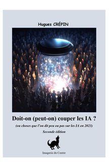 Doit-on (peut-on) couper les IA ?: Seconde édition