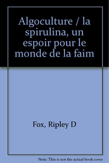 Algoculture / la spirulina, un espoir pour le monde de la faim