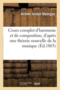 Cours complet d'harmonie et de composition, d'après une théorie nouvelle et générale de la musique