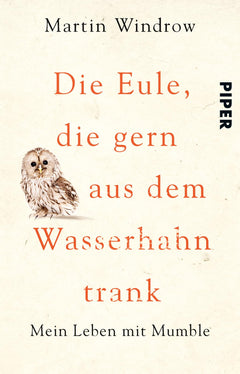 Die Eule, die gern aus dem Wasserhahn trank: Mein Leben mit Mumble