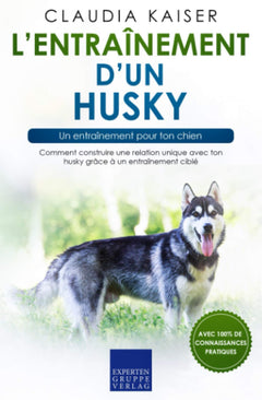 L’entraînement d’un husky – un entraînement pour ton chien: Comment construire une relation unique avec ton husky grâce à un entraînement ciblé