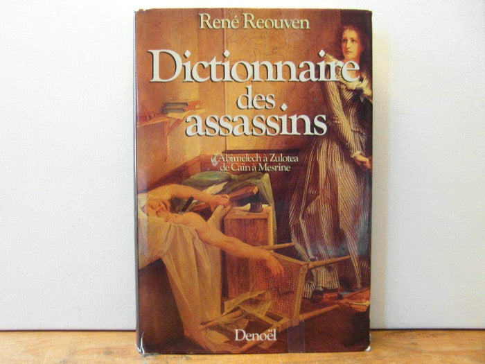 Dictionnaire des assassins - d'Abimelech à Zulotea de Caïn à Mesrine