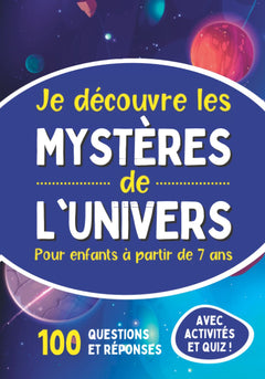 Je découvre les mystères de l'univers - Pour enfants à partir de 7 ans: Livre illustré pour tout savoir sur l'espace, le système solaire, notre planète - 100 questions avec jeux, activités et Quiz