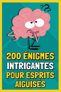 200 Enigmes Intrigantes pour Esprits Aiguisés: Livre de jeux cérébraux : Enquêtes policières, énigmes visuelles, devinettes remue-méninges, suites logiques,… I Ados et Adultes