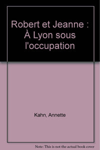 Robert et Jeanne: À Lyon sous l'occupation