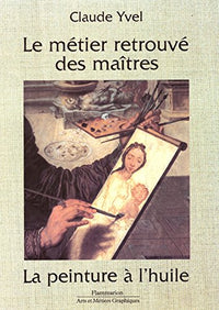Metier retrouve des maitres la peinture a l'huile (Le)