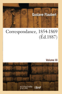 Correspondance. Volume III. 1854-1869