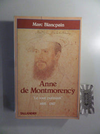 Anne de Montmorency: Le Tout Puissant, 1493-1567
