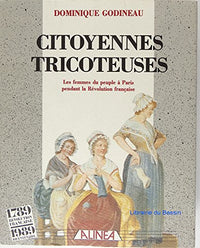 Citoyennes tricoteuses: Les femmes du peuple à Paris pendant la Révolution française