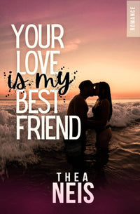 Your love is my bestfriend (édition française) : une romance friends to lovers !