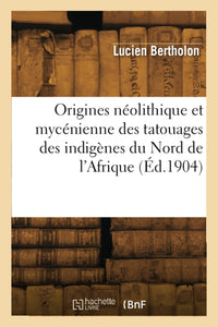 Origines néolithique et mycénienne des tatouages des indigènes du Nord de l'Afrique